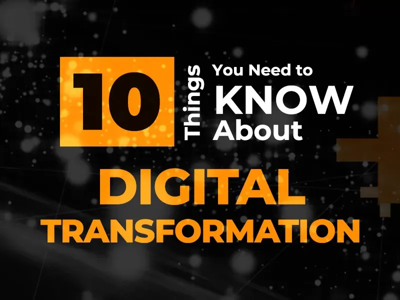 10 Things You Need to Know About Digital Transformation